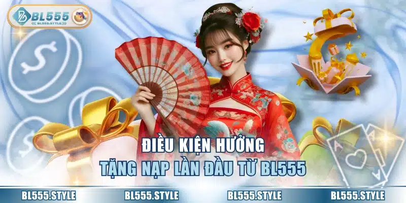 Điều kiện hưởng tặng nạp lần đầu từ BL555
