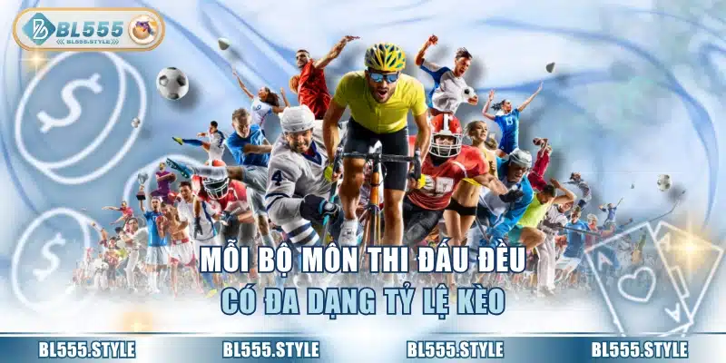 Mỗi bộ môn thi đấu đều có đa dạng tỷ lệ kèo